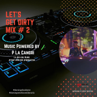 Lets Get Dirty Mix # 2 Powered by P la Cangri