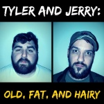Tyler And Jerry: Old, Fat, And Hairy