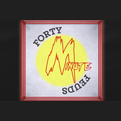Forty Minute Feuds