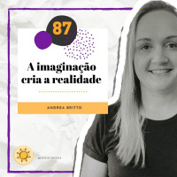 Dose #87 - A imaginação cria a realidade