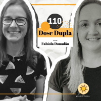 Dose #110 - Dose Dupla com Fabíola Donadão