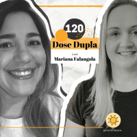 Dose #120 - Dose Dupla com Mariana Brayner Falangola