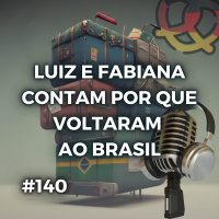 #140 – Luiz e Fabiana contam por que voltaram ao Brasil