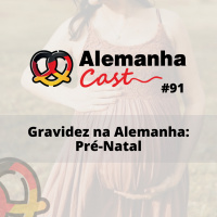 #91 Gravidez na Alemanha: Pré-natal
