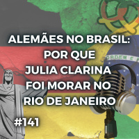 #141 – A alemã Julia Clarina conta como foi morar 15 anos no Brasil (Alemães no Brasil T1-E1)
