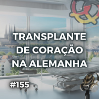 #155 – Transplante cardíaco na Alemanha