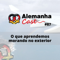 #87 O que aprendemos morando no exterior