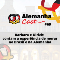 #69 Barbara e Ulrich: contam a experiência de morar no Brasil e na Alemanha