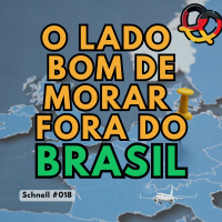 Schnell #018 – O lado bom de morar fora do Brasil