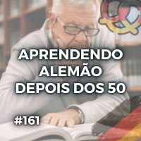 #161 – É possível aprender alemão depois dos 50?
