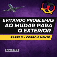 Schnell #013 Evitando problemas ao mudar para o exterior – Parte 3: Corpo e mente