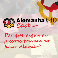 #40 Por que algumas pessoas travam ao falar Alemão?