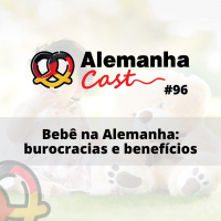 #96 Bebê na Alemanha: burocracias e benefícios