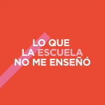 Lo Que La Escuela No Me Enseñó