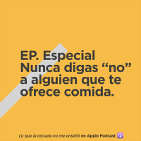 EP. Especial - Nunca digas no a alguien que te ofrece comida.