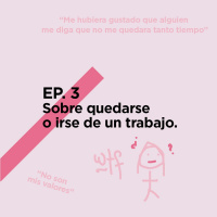 EP.3 - Sobre quedarse o irse de un trabajo