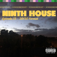 Ninth House: Ep012 - “20/20 Format”