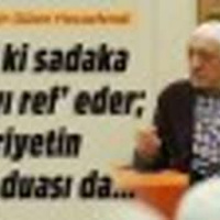 Hizmetten - “Nasıl ki sadaka belayı ref’ eder ekseriyetin hâlis duası da... | M.Fethullah Gülen