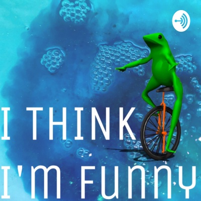 I Think Im Funny