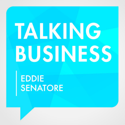 Talking Business With Eddie Senatore