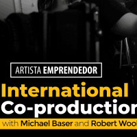 Artista Emprendedor: International Co-productions with Michael Baser and Robert Woolsey