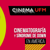 Cinema UFM: Cinematografía y Síndrome de Down en América
