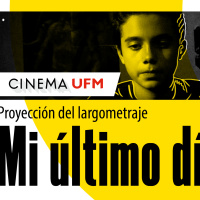 Cinema UFM: Proyección del largometraje, Mi último día