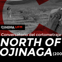 Cinema UFM: Conversatorio del cortometraje North of Ojinaga (2005)