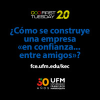 UFM First Tuesday 2.0 ¿Cómo se construye una empresa «en confianza... entre amigos»?
