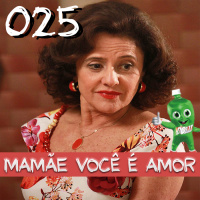 025 – Mamãe Querida!