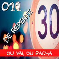 011 – OU VAI, OU TRINTA