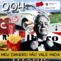 004 – Meu dinheiro não vale nada