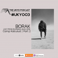 The Ukiyo Podcast | #UKY003 | Borak - Live From Camp Kalculust Part 2 - Burning Man 2019