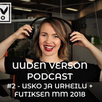 Uuden Verson Podcast #2 - Usko Ja Urheilu + Futiksen MM 2018