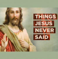 Things Jesus Never Said - A Good God Would Never Send People to Hell