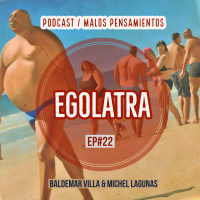 EP#22 EGOLATRA