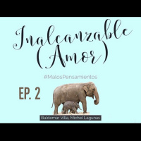 EP#2 INALCANZABLE (AMOR)