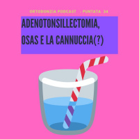 Adenotonsillectomia, Osas e... la Cannuccia(?)