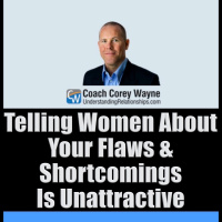 Telling Women About Your Flaws amp Shortcomings Is Unattractive