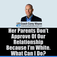 Her Parents Don’t Approve Of Our Relationship Because I’m White. What Can I Do?