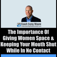 The Importance Of Giving Women Space amp Keeping Your Mouth Shut While In No Contact