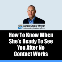 How To Know When She’s Ready To See You After No Contact Works