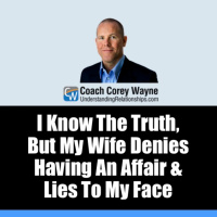 I Know The Truth, But My Wife Denies Having An Affair amp Lies To My Face