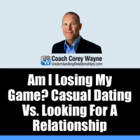 Am I Losing My Game? Casual Dating Vs. Looking For A Relationship