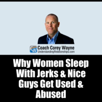 Why Women Sleep With Jerks amp Nice Guys Get Used amp Abused