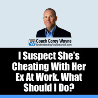 I Suspect She’s Cheating With Her Ex At Work. What Should I Do?