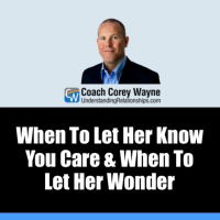 When To Let Her Know You Care amp When To Let Her Wonder
