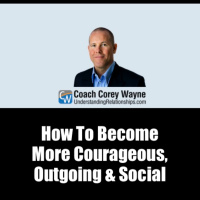 How To Become More Courageous, Outgoing amp Social