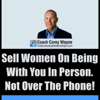 Sell Women On Being With You In Person. Not Over The Phone!