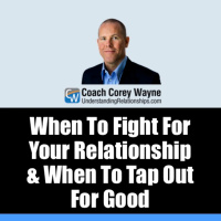 When To Fight For Your Relationship amp When To Tap Out For Good